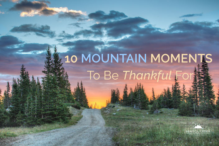 SenecaCreekPhotography.com - 10 Mountain Moments to be Thankful For